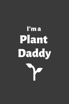I'm a Plant Daddy: 6x9 Journal for Writing Down Daily Habits, Diary, Notebook (Vegan Themed Book)