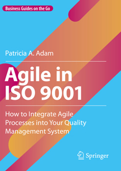 Paperback Agile in ISO 9001: How to Integrate Agile Processes Into Your Quality Management System Book