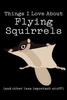 Things I Love about Flying Squirrels (and Other Less Important Stuff): Blank Lined Journal