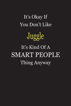 Paperback It's Okay If You Don't Like Juggle It's Kind Of A Smart People Thing Anyway: Blank Lined Notebook Journal Gift Idea Book