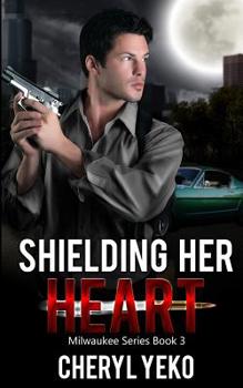 Shielding Her Heart - Book #3 of the Milwaukee Series