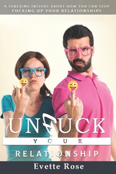 Paperback Unfuck Your Relationships: A sobering insight about how you can stop fucking up your relationships Book