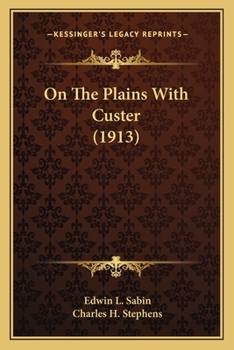 On the Plains with Custer: The Western Life and Deeds of the Chief with the Yellow Hair
