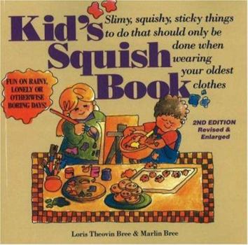 Paperback Kid's Squish Book: Slimy, Squishy, Sticky Things to Do That Should Only Be Done When Wearing Your Oldest Clothes Book