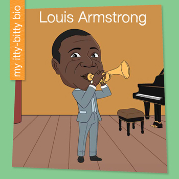 Louis Armstrong (My Early Library: My Itty-Bitty Bio)