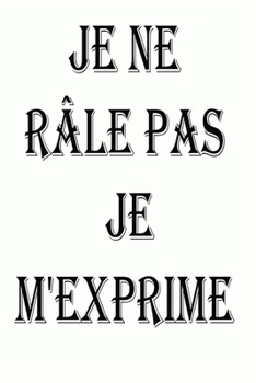 Paperback Je ne r?le pas Je m'exprime: magnifique cahier de notes, carnet de note pour ?crire tous vos projets, vos recettes, vos listes de choses ? faire ou [French] Book