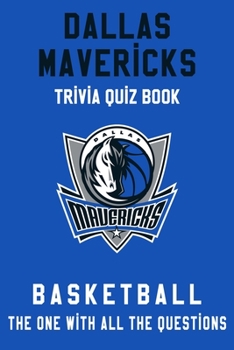 Dallas Mavericks Trivia Quiz Book - Basketball - The One With All The Questions: NBA Basketball Fan - Gift for fan of Dallas Mavericks