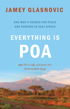Paperback Everything Is Poa: One Man's Search for Peace and Purpose in East Africa Book