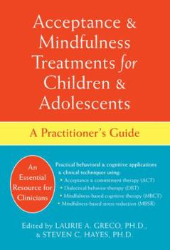 Hardcover Acceptance and Mindfulness Treatments for Children and Adolescents: A Practitioner's Guide Book