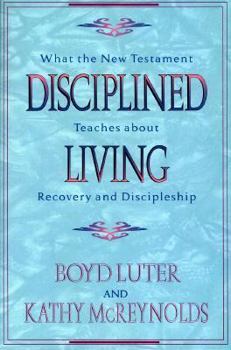 Paperback Disciplined Living: What the New Testament Teaches about Recovery and Discipleship Book