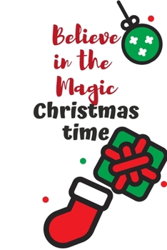 Paperback Believe in the Magic Christmas Time: Cute Funny Love Notebook/Diary/ Journal to write in, Lined interior 6 x 9 inches 80 Pages, Chrsitmas Lover, Chris Book