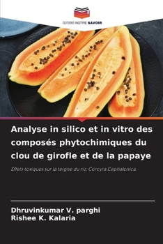 Analyse in silico et in vitro des composés phytochimiques du clou de girofle et de la papaye (French Edition)