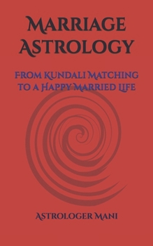 Marriage Astrology: From Kundali Matching to a Happy Married Life (????????? ??????? ???????? (Practical Astrology Series))