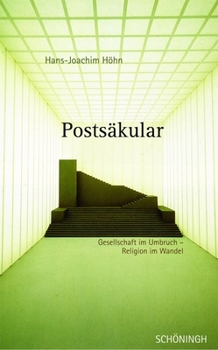Postsäkular: Gesellschaft Im Umbruch - Religion Im Wandel