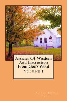 Paperback Articles of Wisdom and Instruction from God's Word: Volume I Book