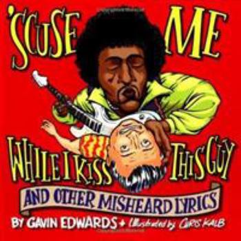 'Scuse Me While I Kiss This Guy and Other Misheard Lyrics - Book  of the Misheard Lyrics