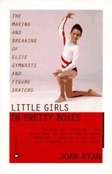 Paperback Little Girls in Pretty Boxes: The Making and Breaking of Elite Gymnasts and Figure Skaters Book