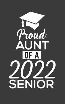 Paperback Proud Aunt Of 2022: Proud Aunt Of 2022 Senior Notebook - Funny Pride Graduation Doodle Diary Book Gift For Graduated Student From Auntie T Book