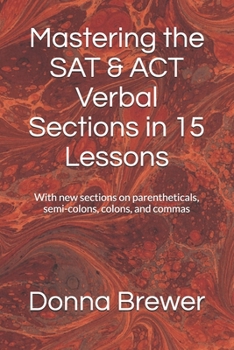 Paperback Mastering the SAT & ACT Verbal Sections in 15 Days: With new sections on parentheticals, semi-colons, colons, and commas Book