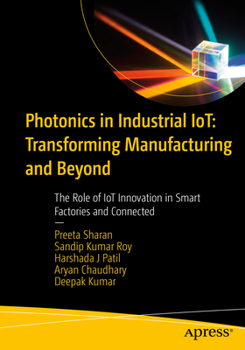 Photonics in Industrial IoT: Transforming Manufacturing and Beyond: The Role of IoT Innovation in Smart Factories and Connected