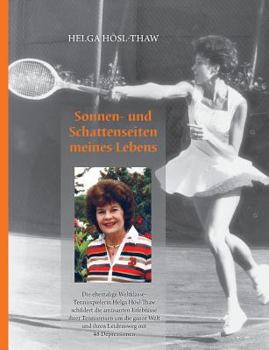 Paperback Sonnen- und Schattenseiten meines Lebens: Die ehemalige Weltklasse-Tennisspielerin Helga Hösl-Thaw schildert die amüsanten Erlebnisse ihrer Tennisreis [German] Book