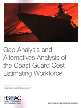 Paperback Gap Analysis and Alternatives Analysis of the Coast Guard Cost Estimating Workforce Book