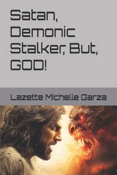 Satan, Demonic Stalker, But, GOD!