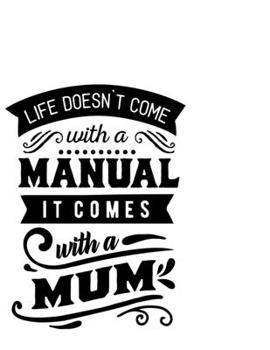 Paperback Life Doesnt Come With A Manual It Comes With A Mom: Portable Notebook: 6" x 9" Notebook With A Graphic Cover Quote or Saying for Moms: Awesome gift id Book