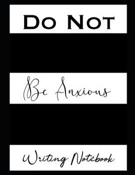 Paperback Do Not Be Anxious Writing Notebook Book