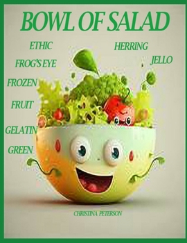 BOWL OF SALAD: 92 RECIPES, ETHIC, FROG'S EYE, FROZEN, FRUIT, GELATIN, GREEN, HERRING, JELLO (Salads and Soups)