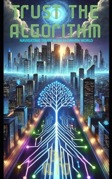 Paperback Trust the Algorithm: Navigating Trust in an AI-Driven World Book