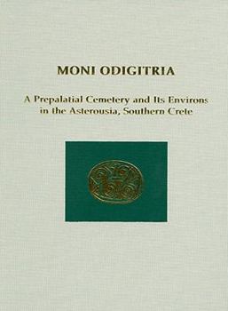 Hardcover Moni Odigitria: A Prepalatial Cemetery and Its Environs in the Asterousia, Southern Crete Book