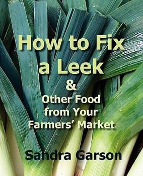 Paperback How to Fix a Leek: & Other Foods from Your Farmers' Market Book