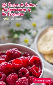 50 Recipes to Reduce Inflammations of the Organs: A Must-Have Cookbook
