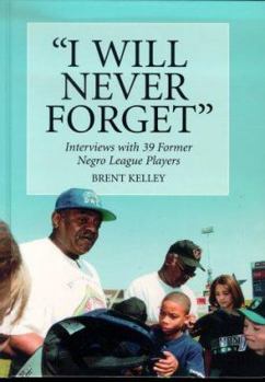 Hardcover I Will Never Forget: Interviews with 39 Former Negro League Players Book