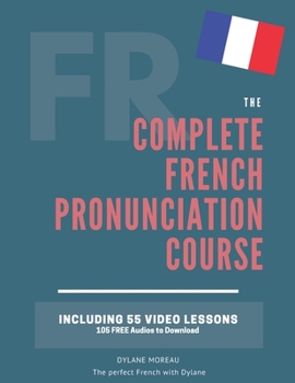 Paperback The Complete Pronunciation Course: Learn the French Pronunciation in 55 lessons Book