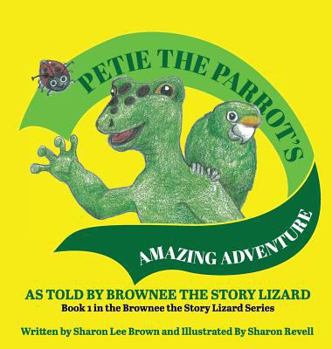 Hardcover Petie the Parrot's Amazing Adventure: As Told By Brownee The Story Lizard Book