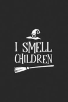 I Smell Children: I Smell Children Halloween Funny Costume Witches Journal/Notebook Blank Lined Ruled 6x9 100 Pages