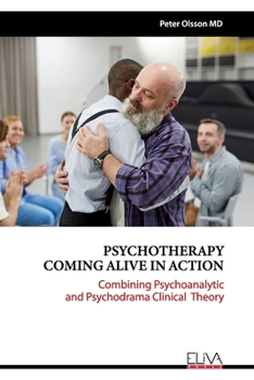 Paperback Psychotherapy Coming Alive in Action: Combining Psychoanalytic and Psychodrama Clinical Theory Book