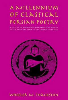 Paperback A Millennium of Classical Persian Poetry: A Guide to the Reading & Understanding of Persian Poetry from the Tenth to the Twentieth Century Book