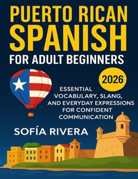 Paperback Puerto Rican Spanish for Adult Beginners 2026: Essential Vocabulary, Slang, and Everyday Expressions for Confident Communication Book