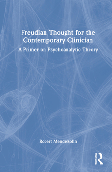 Hardcover Freudian Thought for the Contemporary Clinician: A Primer on Psychoanalytic Theory Book