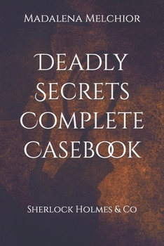 Paperback Deadly Secrets Complete Casebook: A Sherlock Holmes & Co Collection Book