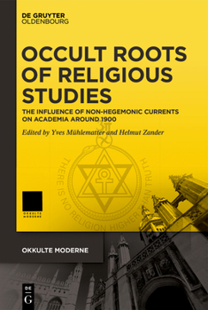 Hardcover Occult Roots of Religious Studies: On the Influence of Non-Hegemonic Currents on Academia Around 1900 Book