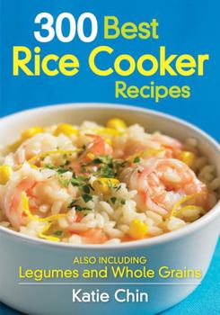 Paperback 300 Best Rice Cooker Recipes: Also Including Legumes and Whole Grains Book
