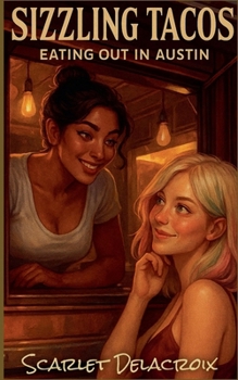 Sizzling Tacos: Eating Out in Austin (Where Tongue Meets Cooche-Tales of Modern Lesbian Passion)