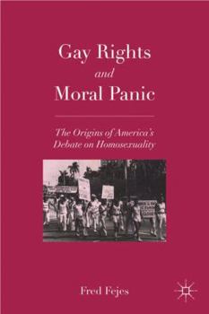 Paperback Gay Rights and Moral Panic: The Origins of America's Debate on Homosexuality Book