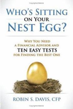Hardcover Who's Sitting on Your Nest Egg?: Why You Need a Financial Advisor and Ten Easy Tests for Finding the Best One Book