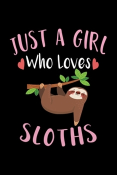Just A Girl Who Loves Sloths: Sloth Notebook, Journal, Composition Notebook, Sloth Notepad, College Ruled, 6 x 9 inches, 100 Pages, Perfect Sloth Lovers Gift for Birthday, Christmas, Halloween