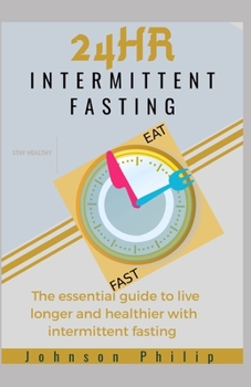 Paperback 24 HR Intermittent Fasting: The essential guide to live longer and healthier with intermittent fasting Book